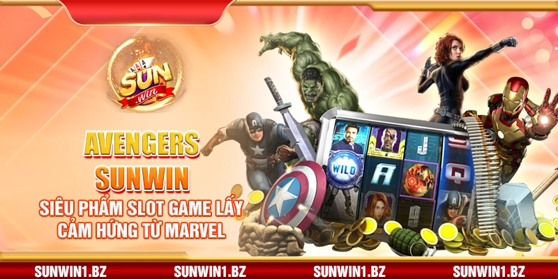 Avengers SUNWIN – Siêu phẩm slot game lấy cảm hứng từ Marvel