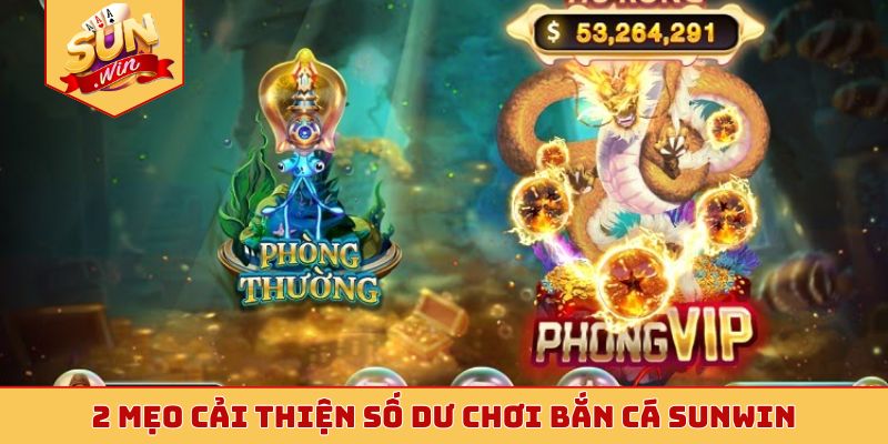 2 mẹo cải thiện số dư chơi bắn cá Sunwin