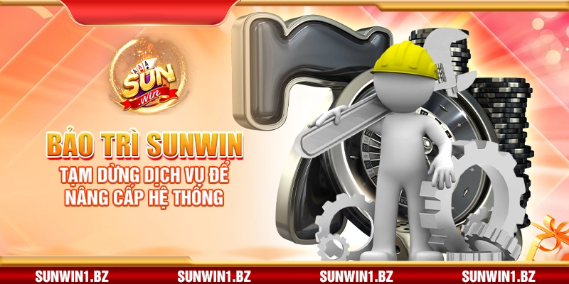 Bảo trì SUNWIN – Tạm dừng dịch vụ để nâng cấp hệ thống