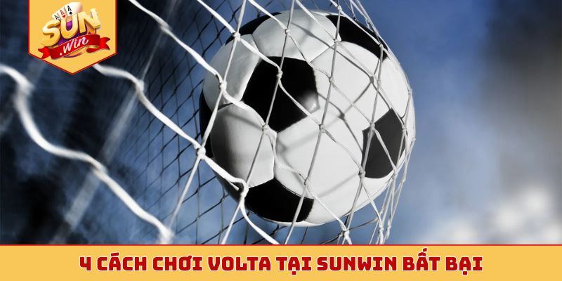 4 cách chơi Volta tại Sunwin bất bại