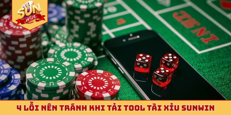 4 lỗi nên tránh khi tải tool tài xỉu Sunwin