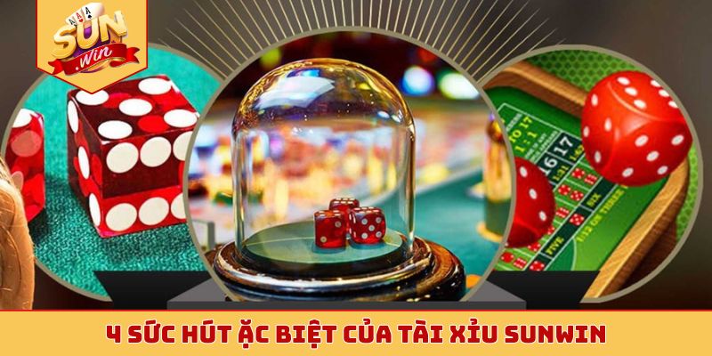 4 sức hút ặc biệt của tài xỉu Sunwin