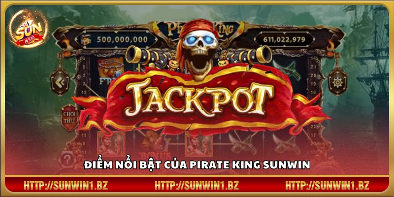 Những ưu điểm vượt trội của Pirate King SUNWIN