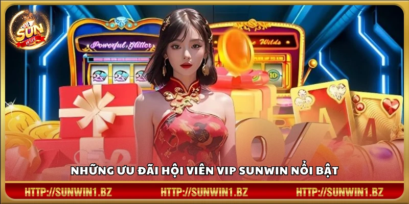 Quyền lợi đặc biệt dành cho thành viên VIP SUNWIN
