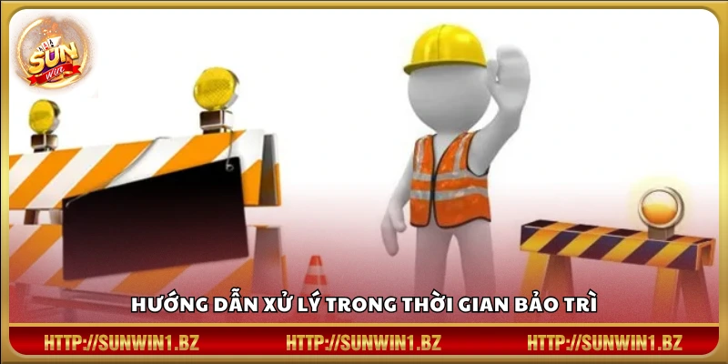 Phương án xử lý khi gặp bảo trì tại SUNWIN