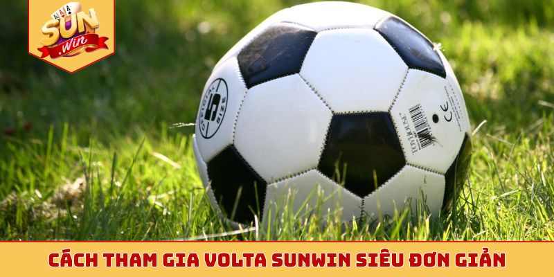 Cách tham gia Volta Sunwin siêu đơn giản