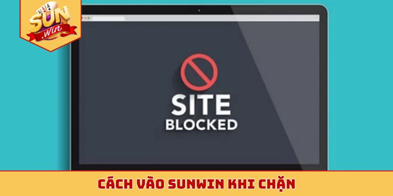 cách vào Sunwin khi chặn