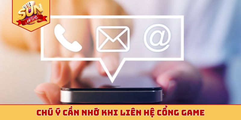 Chú ý cần nhớ khi liên hệ cổng game
