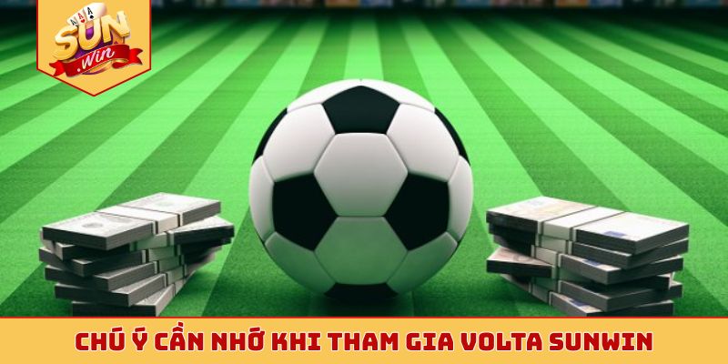 Chú ý cần nhớ khi tham gia Volta Sunwin