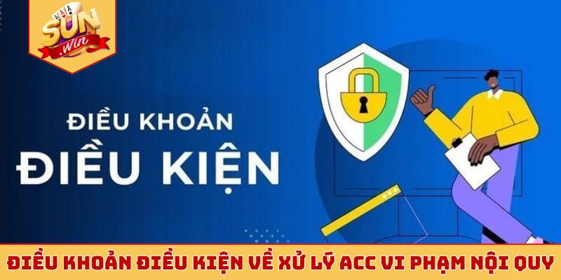 Điều khoản điều kiện về xử lý acc vi phạm nội quy