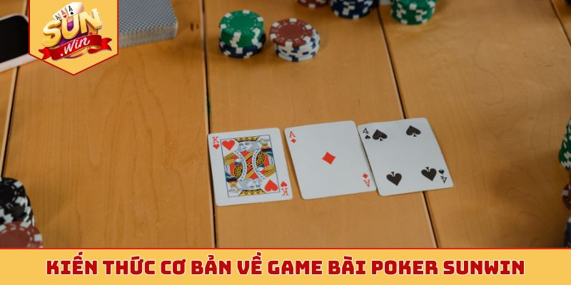 Kiến thức cơ bản về game bài poker Sunwin