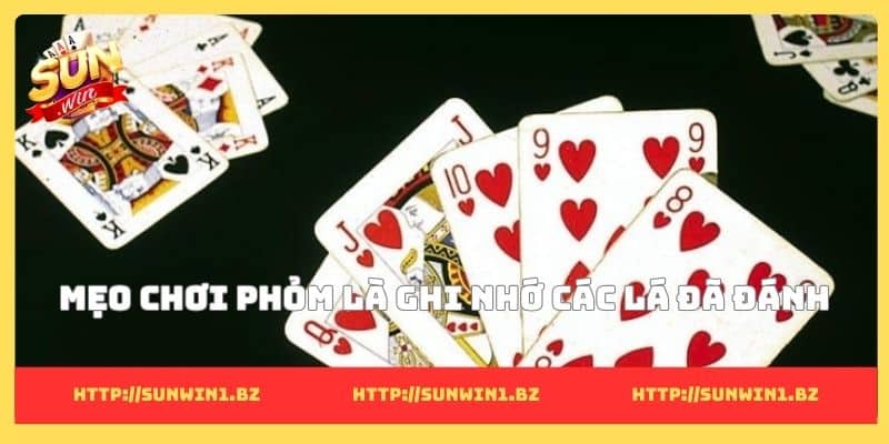 Mẹo chơi phỏm là ghi nhớ các lá đã đánh