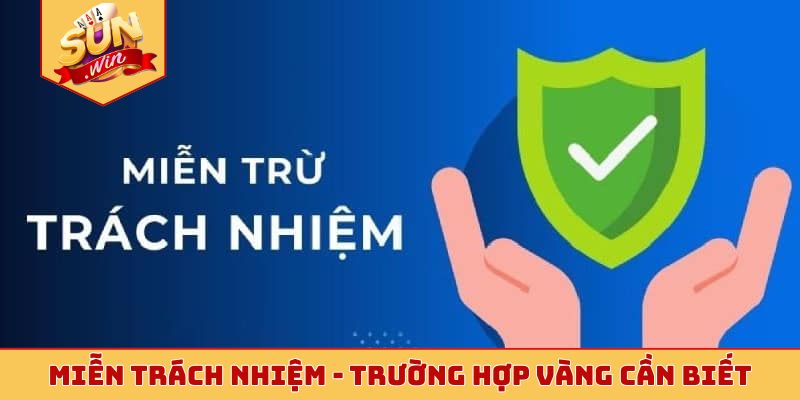 Miễn trách nhiệm - Trường hợp vàng cần biết