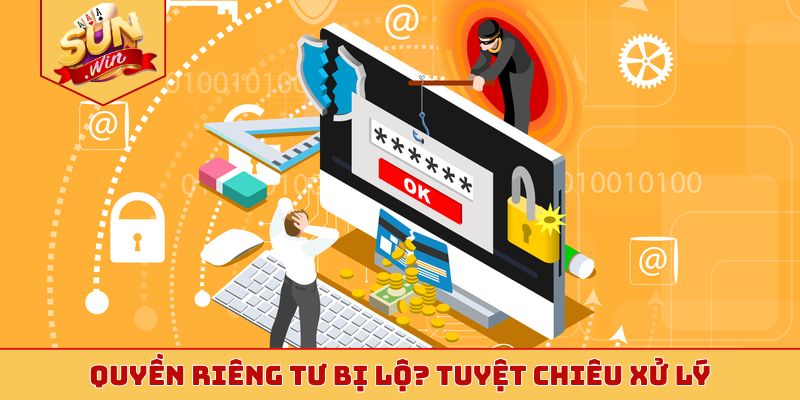 Quyền riêng tư bị lộ? Tuyệt chiêu xử lý