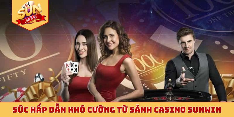 Sức hấp dẫn khó cưỡng từ sảnh casino Sunwin