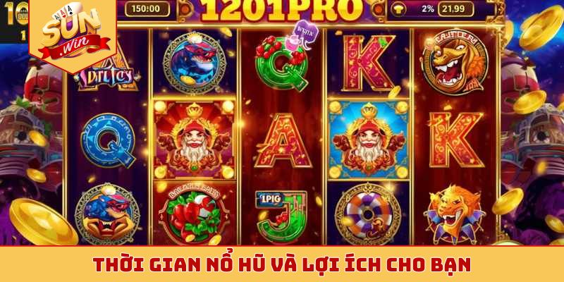 Thời gian nổ hũ và lợi ích cho bạn