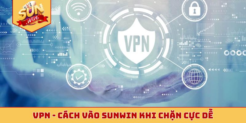 VPN - Cách vào Sunwin khi chặn cực dễ